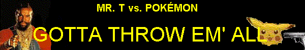 Mr. T vs. Pokmon: Gotta Throw Em' All!